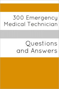 Title: 300 Emergency Medical Technician (Questions and Answers), Author: Minute Help Guides