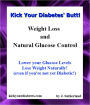 Kick Your Diabetes' Butt! (Weight Loss and Natural Glucose Control)