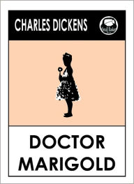 Title: Charles Dickens DOCTOR MARIGOLD by Charles Dickens, Dickens DOCTOR MARIGOLD (Charles Dickens Complete Works Collection of Novels -- Novel # 10) World Wide Best Seller, Author: Charles Dickens