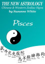 PISCES THE NEW ASTROLOGY - CHINESE AND WESTERN ZODIAC SIGNS (THE NEW ASTROLOGY BY SUN SIGN)