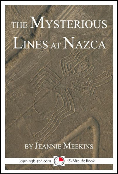 The Mysterious Lines at Nazca: A 15-Minute Strange But True Tale