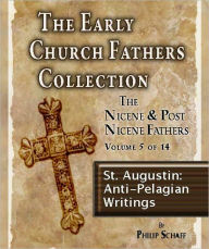 Title: Early Church Fathers - Post Nicene Fathers Volume 5-St. Augustin: Anti-Pelagian Writings, Author: Philip Schaff