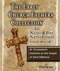 Title: Early Church Fathers - Post Nicene Fathers Volume 10-St. Chrysostom: Homilies on the Gospel of Saint Matthew, Author: St. Chrysostom