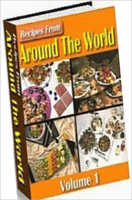 Title: Food Recipes CookBook - Recipes from Around The World Vol 1 - ou can open your mind and treat your taste buds to a world of fine cuisine-without leaving home!..., Author: Healthy Tips