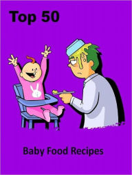 Title: Baby Food Recipes CookBook - Top 50 Baby Food Recipes - Your baby deserve better..., Author: Self Improvement