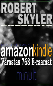 Title: Kuidas amazon kindle Varastas 768 E-raamat Minult (Estonian Edition), Author: Robert Skyler