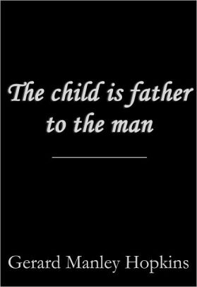 The Child Is Father To The Man By Gerard Manley Hopkins Nook