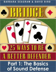 Title: Bridge: 25 Ways to be a Better Defender, Part 1: The Basics of Sound Defense, Author: Barbara Seagram