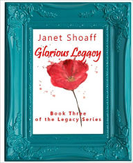 Title: Glorious Legacy (Book Three of The Legacy Series), Author: Janet Shoaff