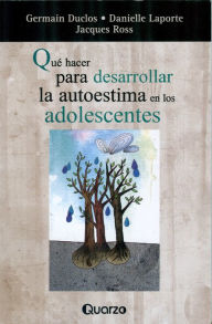 Title: Que hacer para desarrollar la autoestima en adolescentes, Author: Germain Duclos