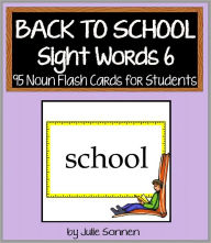 Title: Back to School Sight Words 6 - 95 Noun Flashcards for Students, Author: Julie Sonnen