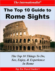 Title: Top 10 Guide to Key Rome Sights (THE INTERNATIONALIST), Author: Sharri Whiting