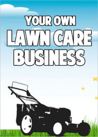 Title: Your Own Lawn Care Business, Author: Anonymous