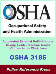 Title: OSHA 3185 - Automated External Defibrillators - Saving Sudden Cardiac Arrest Victims in the Workplace, Author: Occupational Safety and Health Administration