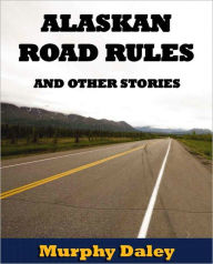 Title: Alaskan Road Rules, Author: Murphy Daley