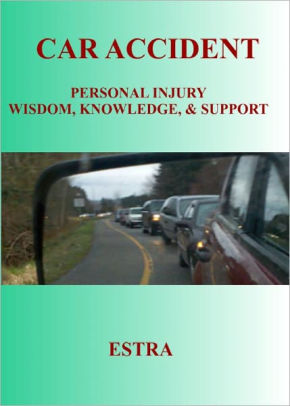 Car Accident: Personal Injury Wisdom, Knowledge, & Support