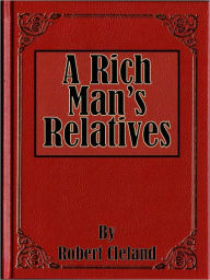 Title: A Rich Man’s Relatives (Volumes 1-3), Author: Robert Cleland