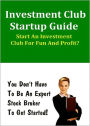 Investment Club Startup Guide: How to Generate Extra Dollars and New Friends in the Stock Market! AAA+++