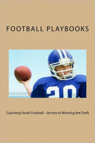 Title: Coaching Youth Football - Secrets to Winning the Draft, Author: Football Playbooks