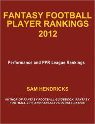 Title: Fantasy Football Player Rankings 2012 from Sam Hendricks, Author: Sam Hendricks