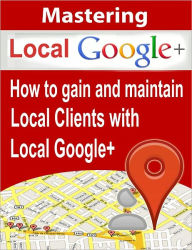 Title: Mastering Local Google Plus, Author: Anonymous