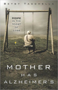 Title: Mother Has Alzheimer's, Author: Betsy Tacchella