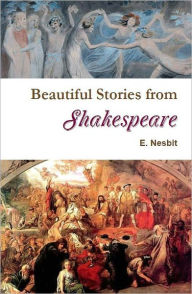 Title: Beautiful Stories from Shakespeare, Author: E. Nesbit