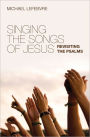 Singing the Songs of Jesus Revisiting the Psalms
