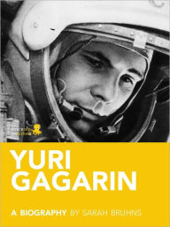 Title: Yuri Gagarin: A Biography, Author: Sarah Bruhns