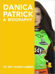 Title: Danica Patrick: A Biography, Author: Jeff Shand-Lubbers