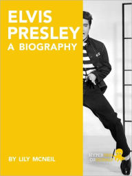 Title: Elvis Presley: A Biography, Author: Lily McNeil