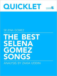 Title: Quicklet on The Best Selena Gomez Songs: Lyrics and Analysis, Author: Zakia Uddin