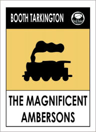 Title: Booth Tarkington THE MAGNIFICENT AMBERSONS, Author: Booth Tarkington