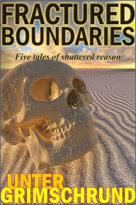 Title: Fractured Boundaries: Five Tales of Shattered Reason, Author: Unter Grimschrund