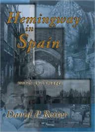 Title: Hemingway in Spain: words and images, Author: David P Reiter
