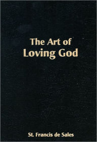 Title: Art of Loving God, Author: St Francis de Sales