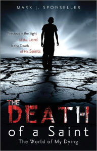 Title: The Death of a Saint, Author: Mark J. Sponseller