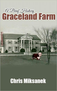 Title: From de Soto to Elvis: A Brief History of Graceland Farm, Author: Chris Miksanek