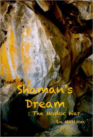 Title: Shaman's Dream: The Modoc War, Author: Lu Mattson