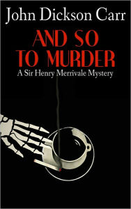 Title: And So to Murder, Author: John Dickson Carr