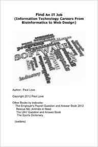 Title: Find an IT Job (Information Technology Careers From Bioinformatics to Web Design), Author: Paul E Love