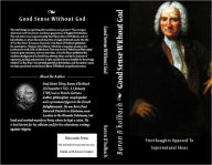 Title: Good Sense Without God: Freethoughts Opposed To Supernatural Ideas, Author: Baron D'holbach