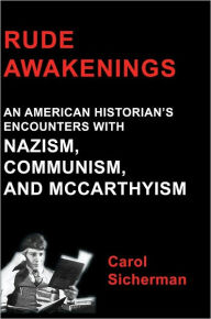 Title: Rude Awakenings: An American Historian's Encounter With Nazism, Communism and McCarthyism, Author: Carol Sicherman