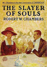 Title: The Slayer of Souls: A Fiction and Literature, Fantasy, Pulp Classic By Robert W. Chambers! AAA+++, Author: Robert W. Chambers