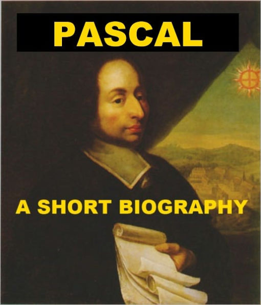 Pascal - A Short Biography