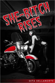 Title: She-Bitch Rises (Transgender Transsexual Erotica), Author: Dita Dellamorte