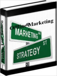 Title: Offline Marketing Secrets - How To Promote Your Business For Maximum Profit, Author: Dann Kennedy