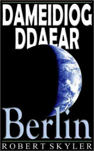 Title: Dameidiog Ddaear - 004 - Berlin (Welsh Edition), Author: Robert Skyler