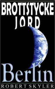 Title: Brottstycke Jord - 004 - Berlin (Swedish Edition), Author: Robert Skyler