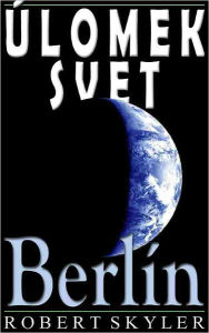 Title: Úlomek Svet - 004 - Berlín (Czech Edition), Author: Robert Skyler